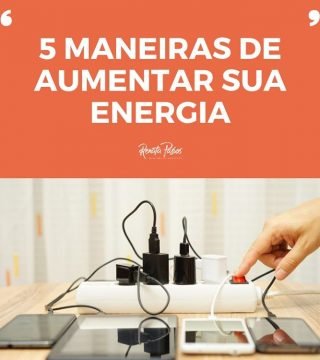 5 MANEIRAS DE AUMENTAR A SUA ENERGIA