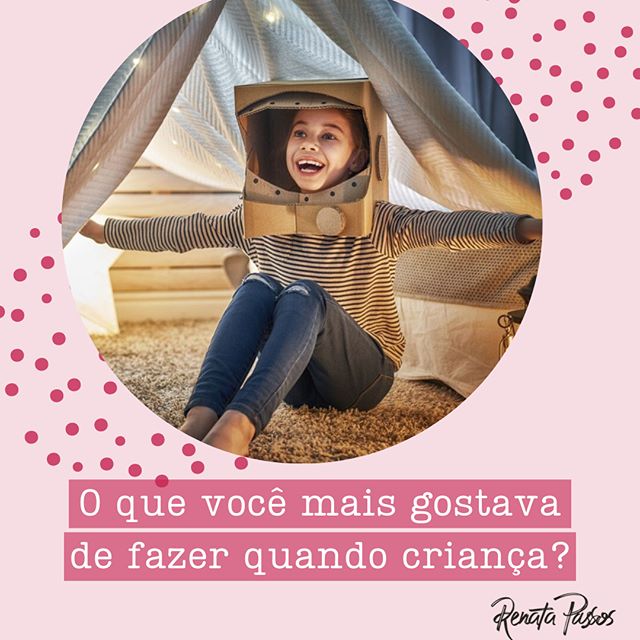 O QUE VOCÊ MAIS GOSTAVA DE FAZER QUANDO CRIANÇA? - Renata Passos