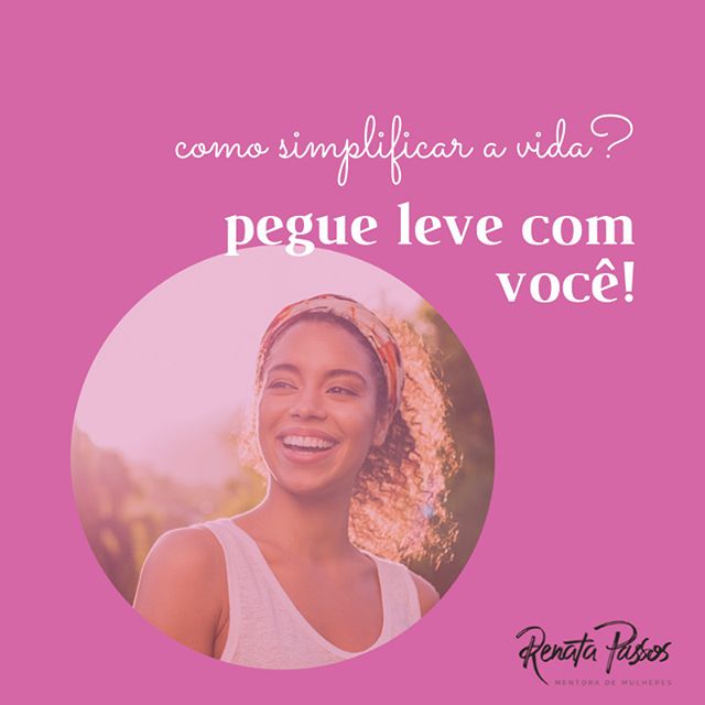 Como Simplificar A Vida Pegue Leve Com Voc Renata Passos