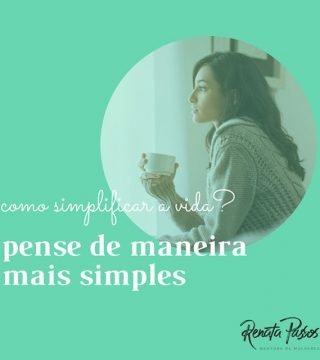 COMO SIMPLIFICAR A VIDA? PENSE DE MANEIRA MAIS SIMPLES