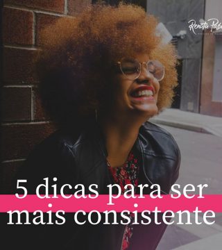 5 DICAS PARA SER MAIS CONSISTENTE