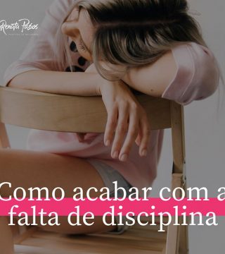 COMO ACABAR COM A FALTA DE DISCIPLINA