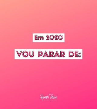 EM 2020 VOU PARAR DE: