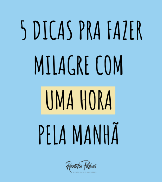 5 DICAS PRA FAZER MILAGRE COM UMA HORA PELA MANHÃ