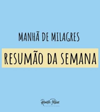 MANHÃ DE MILAGRES, RESUMÃO DA SEMANA!
